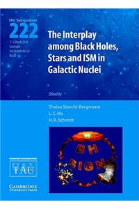 The Interplay among Black Holes, Stars and ISM in Galactic Nuclei (IAU S222)