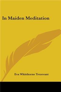 In Maiden Meditation