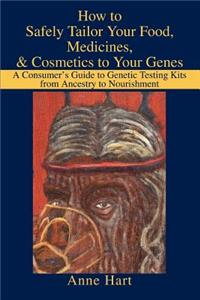 How to Safely Tailor Your Food, Medicines, & Cosmetics to Your Genes