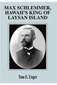 Max Schlemmer, Hawaii's King of Laysan Island