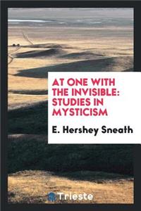 At One with the Invisible; Studies in Mysticism