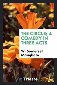 The Circle; A Comedy in Three Acts