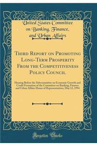Third Report on Promoting Long-Term Prosperity From the Competitiveness Policy Council: Hearing Before the Subcommittee on Economic Growth and Credit Formation of the Committee on Banking, Finance and Urban Affairs House of Representatives, May 12,