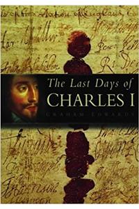 THE LAST DAYS OF CHARLES I
