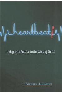 Heartbeat! Living with Passion in the Word of Christ