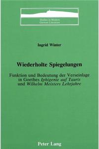 Wiederholte Spiegelungen: Funktion Und Bedeutung Der Verseinlage In Goethes Iphigenie Auf Tauris Und Wilhelm Meisters Lehrjahre