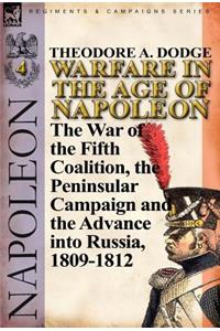 Warfare in the Age of Napoleon-Volume 4: The War of the Fifth Coalition, the Peninsular Campaign and the Invasion of Russia, 1809-1812