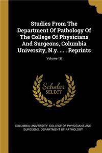 Studies From The Department Of Pathology Of The College Of Physicians And Surgeons, Columbia University, N.y. ... . Reprints; Volume 18