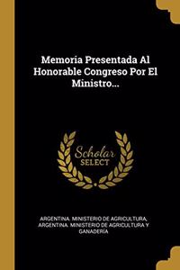 Memoria Presentada Al Honorable Congreso Por El Ministro...