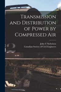 Transmission and Distribution of Power by Compressed Air [microform]