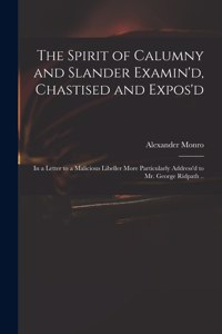 The Spirit of Calumny and Slander Examin'd, Chastised and Expos'd