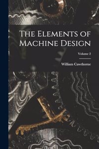 Elements of Machine Design; Volume 2