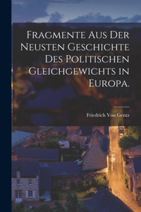 Fragmente aus der neusten Geschichte des Politischen Gleichgewichts in Europa.