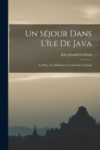 séjour dans l'île de Java; le pays, les habitants, le systeme colonial