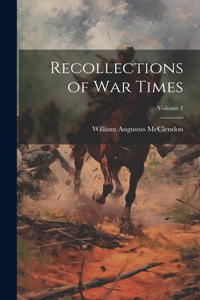 Recollections of war Times; Volume 1