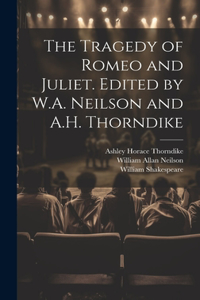 Tragedy of Romeo and Juliet. Edited by W.A. Neilson and A.H. Thorndike