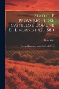 Statuti E Provvisioni Del Castello E Comune Di Livorno (1421-1581)