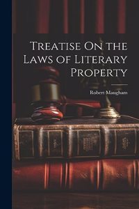 Treatise On the Laws of Literary Property