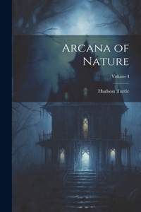 Arcana of Nature; Volume I