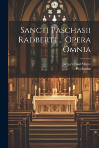 Sancti Paschasii Radberti ... Opera Omnia