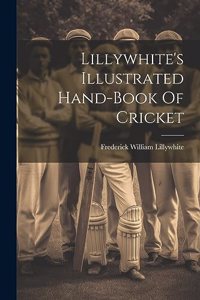 Lillywhite's Illustrated Hand-book Of Cricket