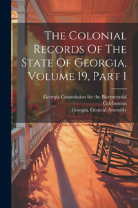 Colonial Records Of The State Of Georgia, Volume 19, Part 1
