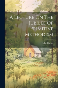 Lecture On The Jubilee Of Primitive Methodism