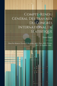 Compte-rendu Général Des Travaux Du Congrès International De Statistique
