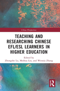 Teaching and Researching Chinese Efl/ESL Learners in Higher Education