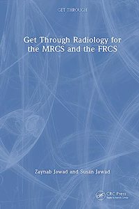 Get Through Radiology for the Mrcs and the Frcs