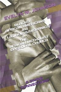 BLACKS/AFRICAN AMERICANS and LATINO(A)S/HISPANICS in THE AFRICAN METHODIST EPISCOPAL CHURCH