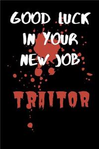 Good Luck In Your New Job Traitor