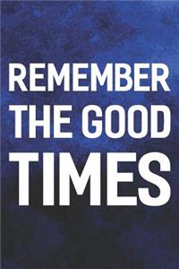 Remember The Good Times: Daily Success, Motivation and Everyday Inspiration For Your Best Year Ever, 365 days to more Happiness Motivational Year Long Journal / Daily Notebo