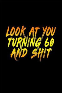 Look At You Turning 60 And Shit