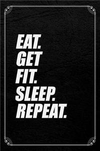 Eat. Get Fit. Sleep. Repeat