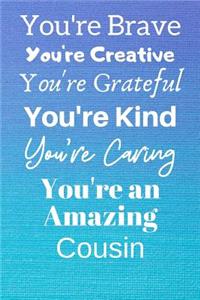 You're Brave You're Creative You're Grateful You're Kind You're Caring You're An Amazing Cousin
