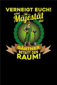 Verneigt euch! Seine Majestät der Gärtner betritt den Raum!