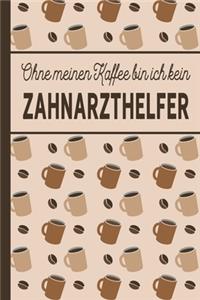 Ohne meinen Kaffee bin ich kein Zahnarzthelfer