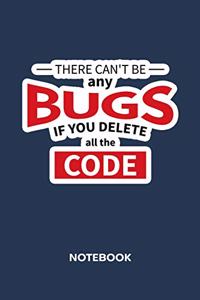 There Can't Be Any Bugs If You Delete All The Code NOTEBOOK