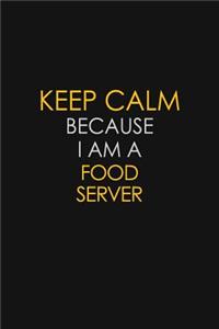 Keep Calm Because I Am A Food Server