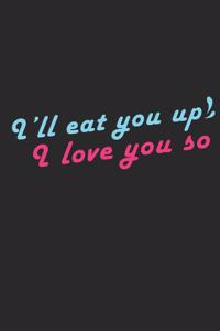 Ill Eat you Up and Love you So