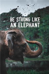 Be Strong Like An Elephant