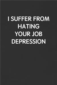I Suffer from Hating Your Job Depression