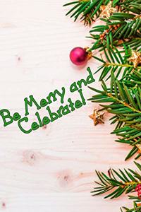 Be Merry and Celebrate!