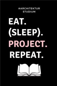 #architekturstudium Eat. (Sleep). Project. Repeat.: A5 Notizbuch BLANKO für Architekten - Geschenkidee für Studenten - Abitur - Studium - Architektur - Geburtstag - Lustiger Spruch - Studentenbuch