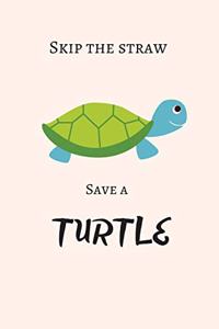 Skip The Straw Save A Turtle