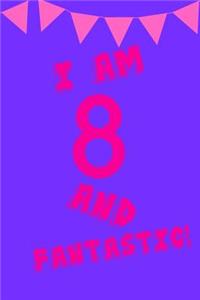 I Am 8 and Fantastic!