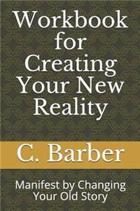Workbook for Creating Your New Reality
