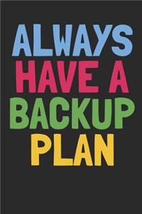 Always Have a Backup Plan: Funny Software Engineer Gift - Small Lined Notebook (6 X 9)