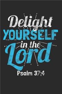 Delight Yourself in the Lord Psalm 37;4